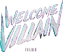 Welcome Villain Films