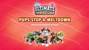 Ultimate Rescue: Pups Stop a Meltdown still