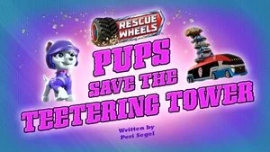 Rescue Wheels: Pups Save the Teetering Tower still